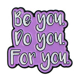 FASHION ENAMEL PIN "BE YOU DO YOU FOR YOU"